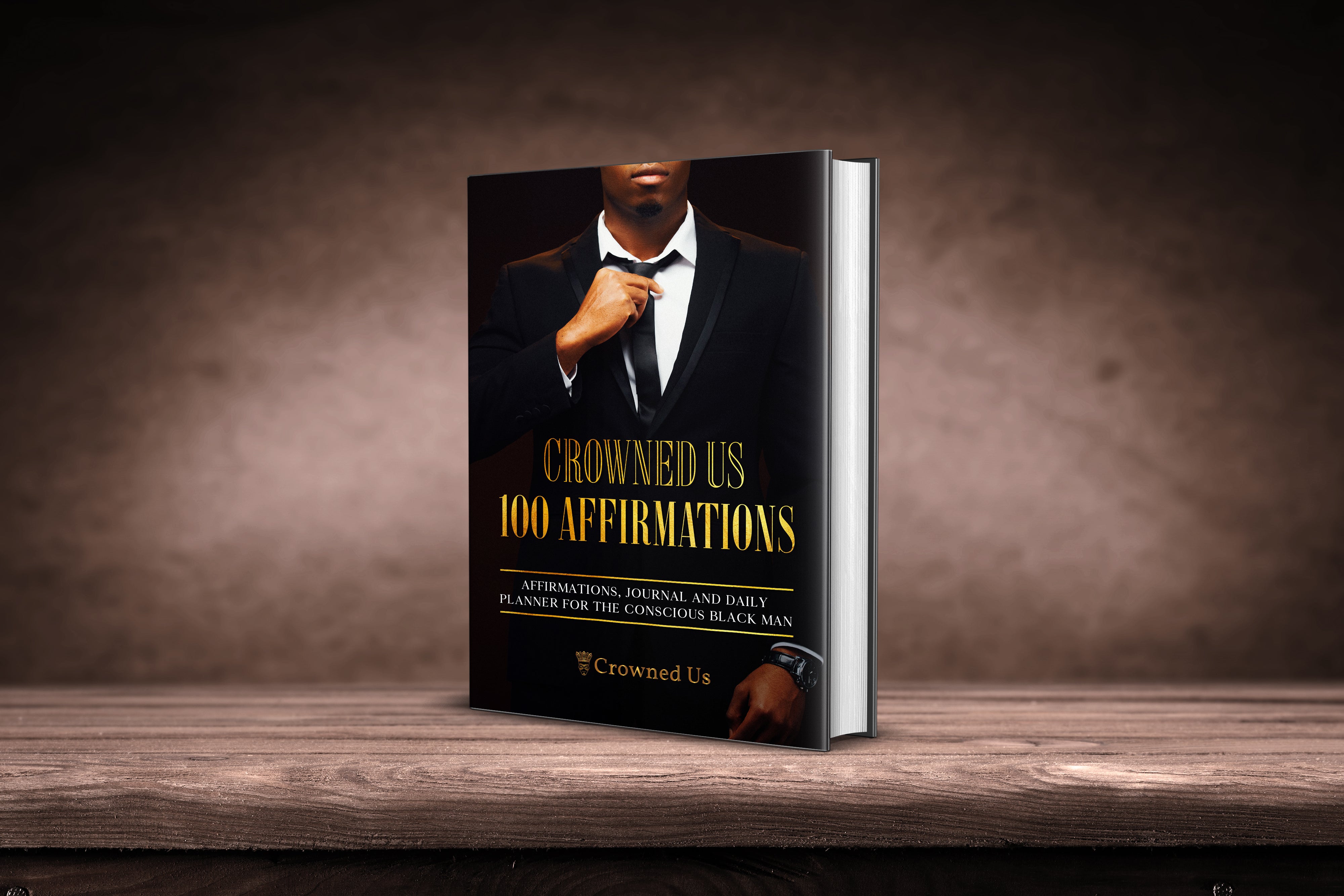 Crowned Us 100 Affirmations: Affirmations, Journal and Planner for the Modern Black Man  by Crowned Us (Click Link to go to Amazon)